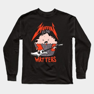 Muffin Else Matter Long Sleeve T-Shirt